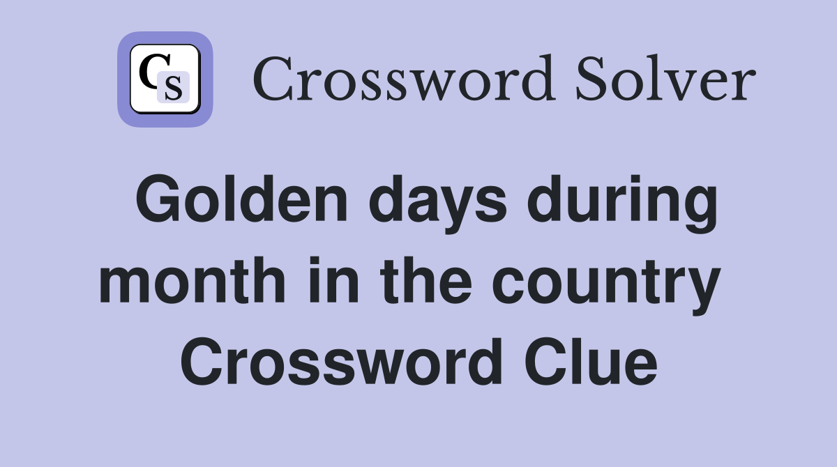 Golden days during month in the country  Crossword Clue