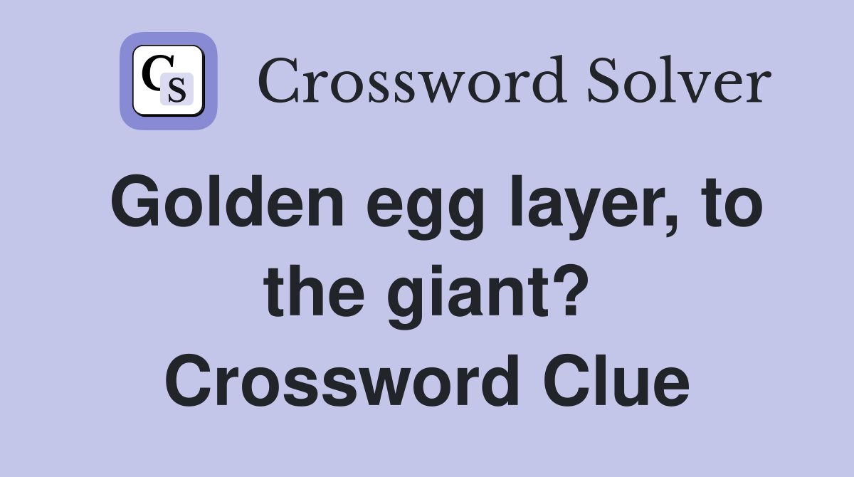 Golden egg layer, to the giant? Crossword Clue