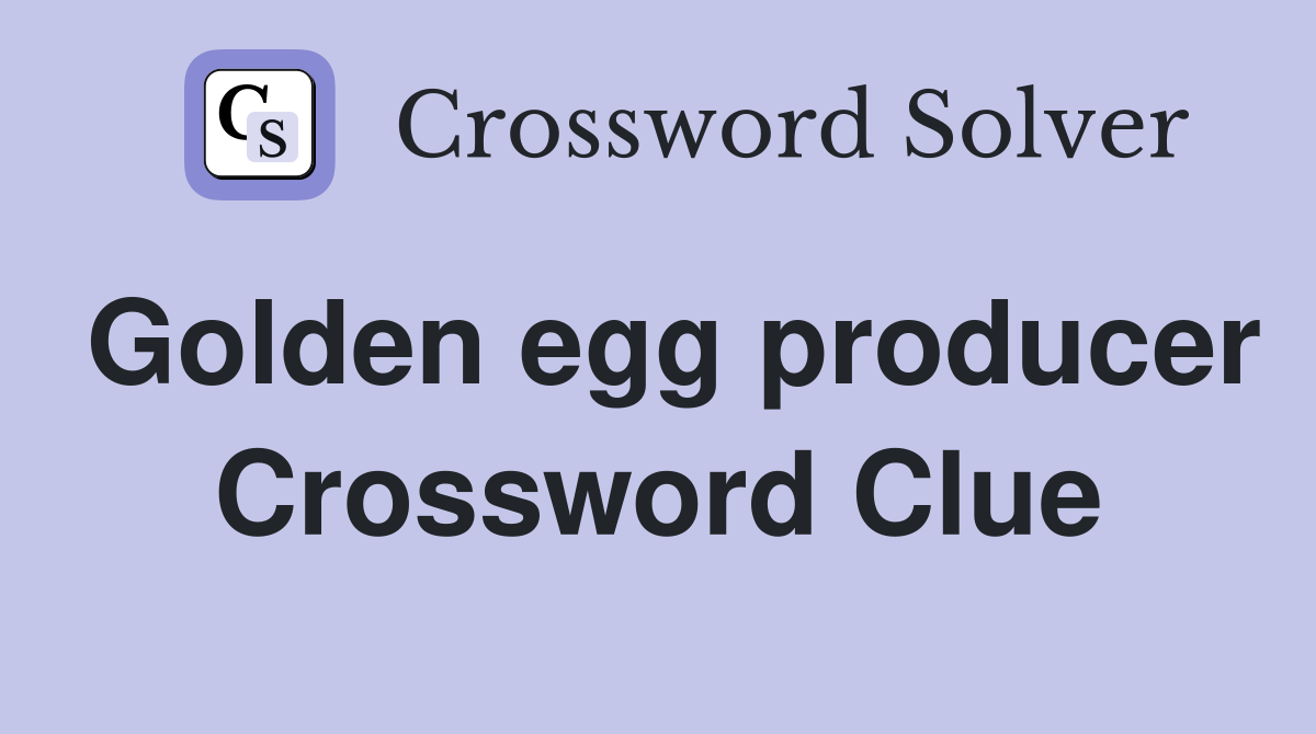 Golden egg producer Crossword Clue