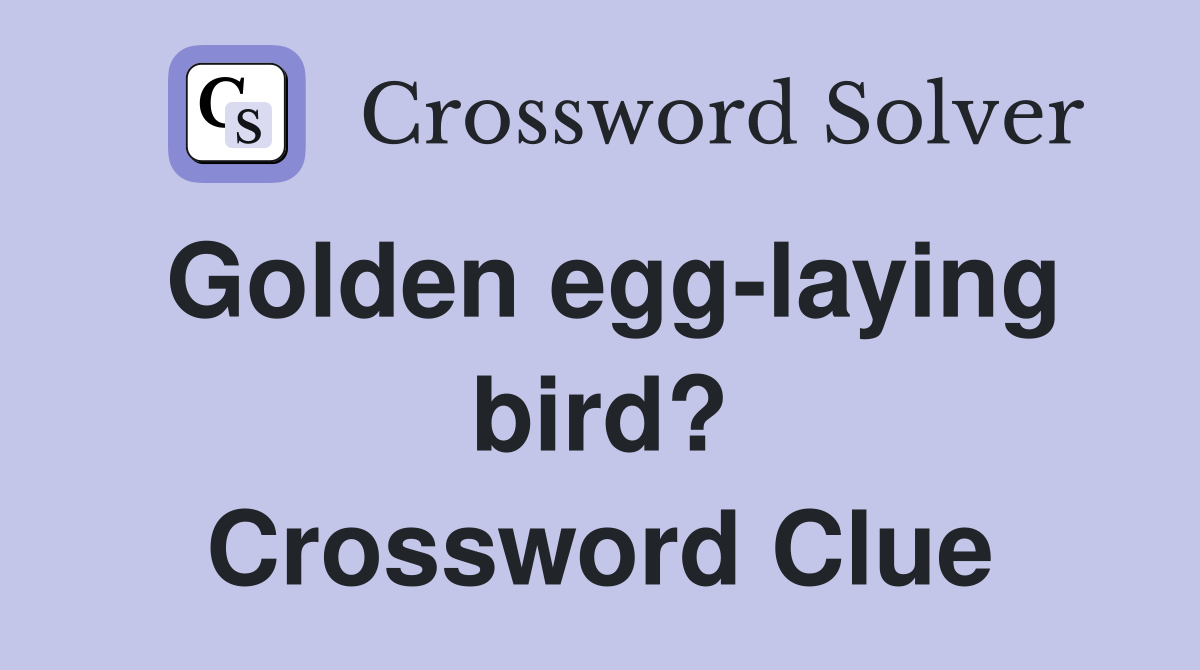 Golden egg-laying bird? Crossword Clue