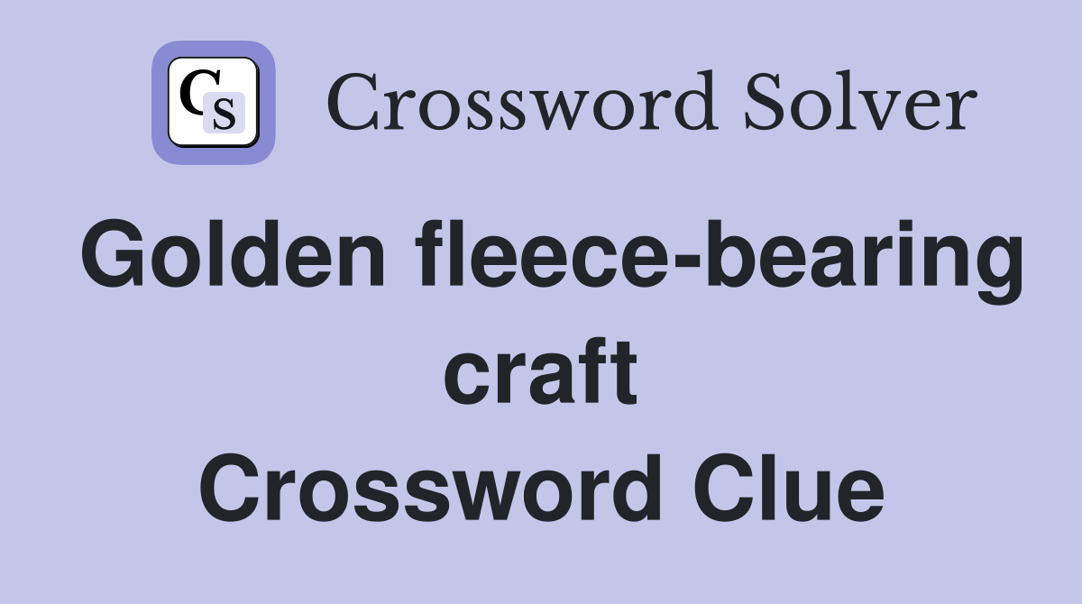 Golden fleece-bearing craft Crossword Clue