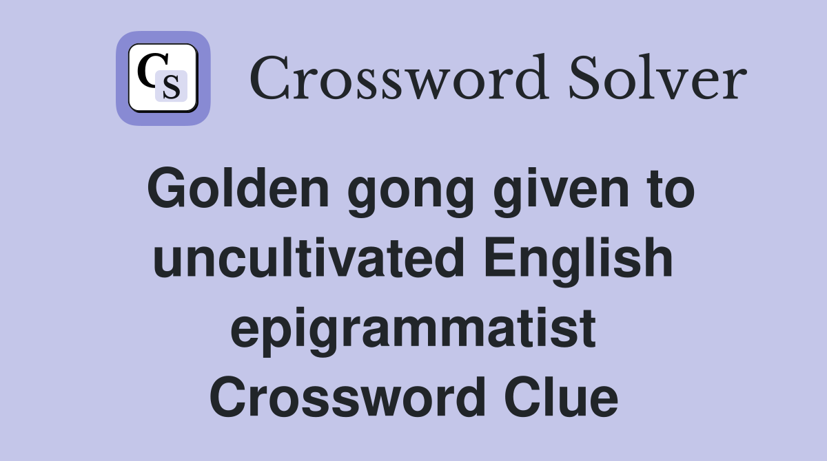 Golden gong given to uncultivated English epigrammatist Crossword Clue