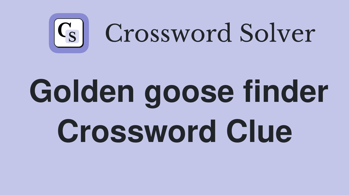 Golden goose finder Crossword Clue