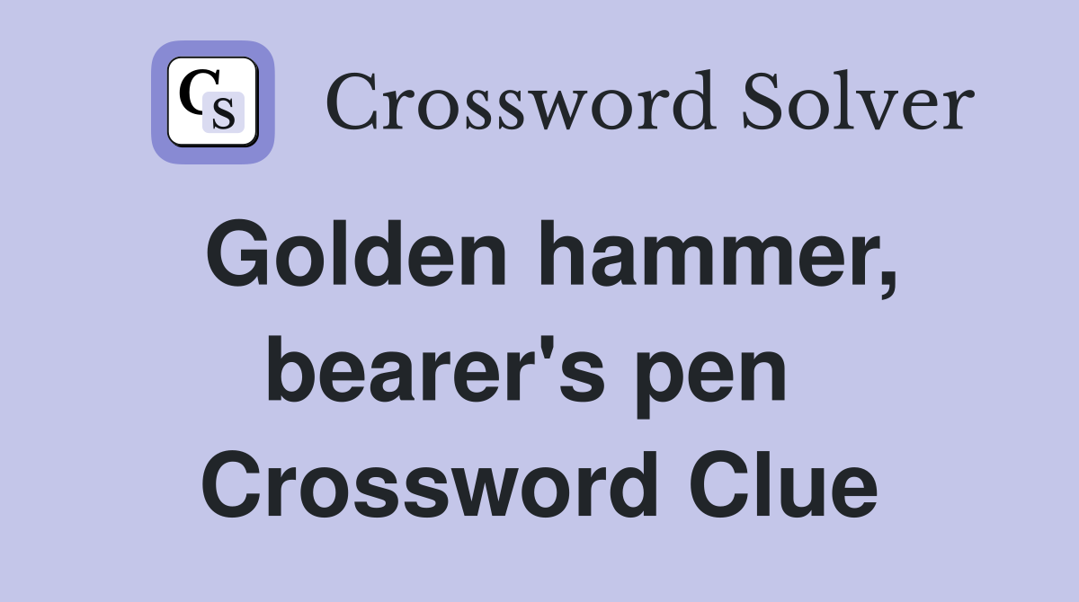Golden hammer, bearer's pen  Crossword Clue