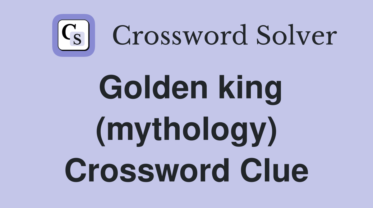 Golden king (mythology) Crossword Clue