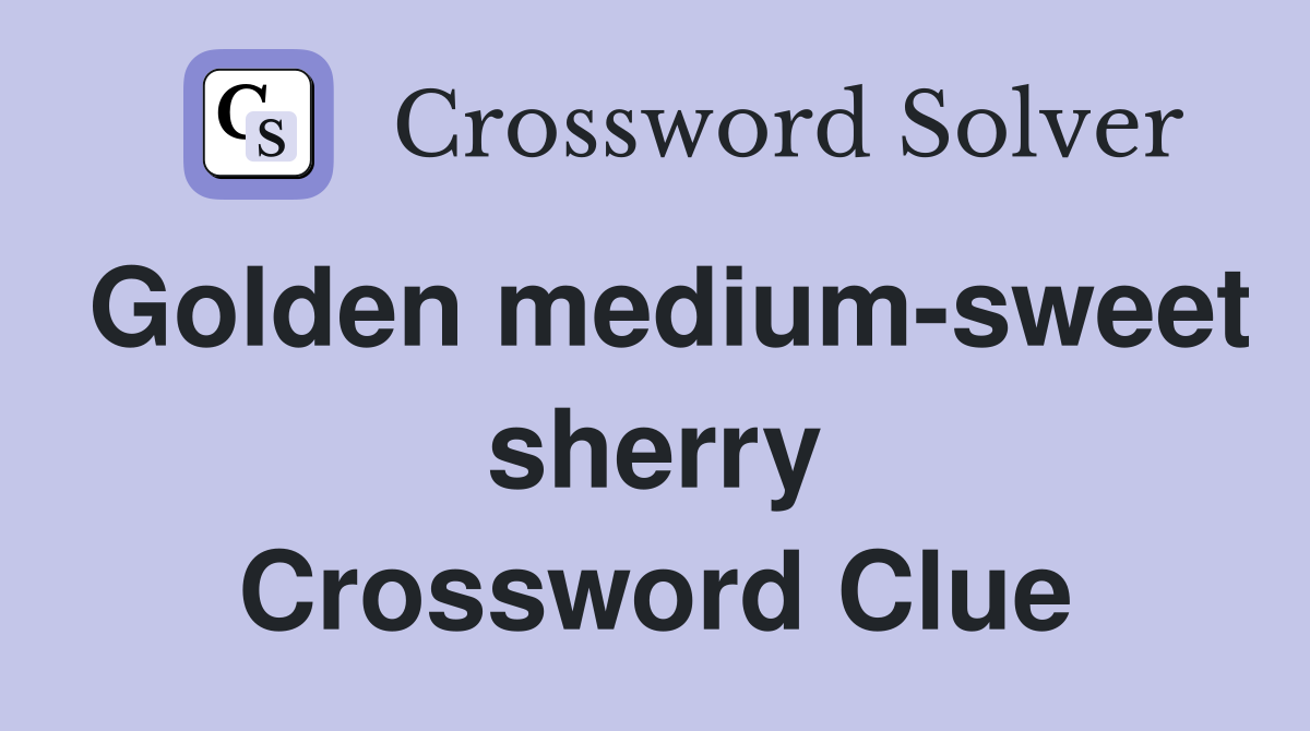 Golden medium-sweet sherry Crossword Clue