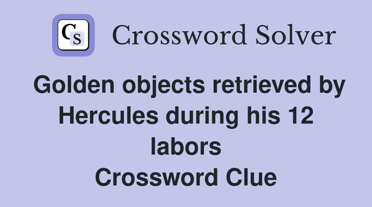 Golden objects retrieved by Hercules during his 12 labors Crossword Clue