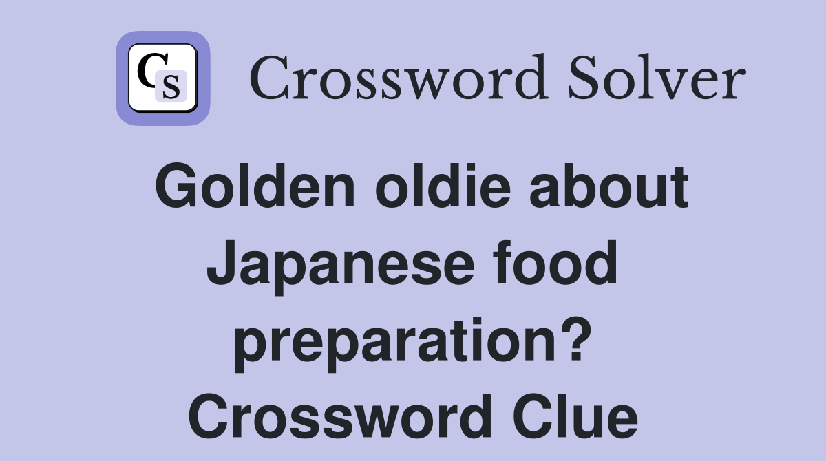 Golden oldie about Japanese food preparation? Crossword Clue