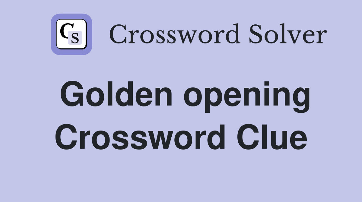 Golden opening Crossword Clue