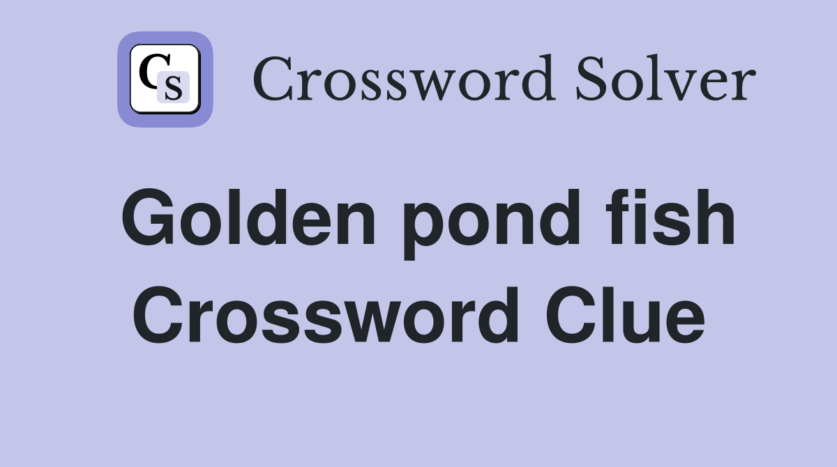 Golden pond fish Crossword Clue