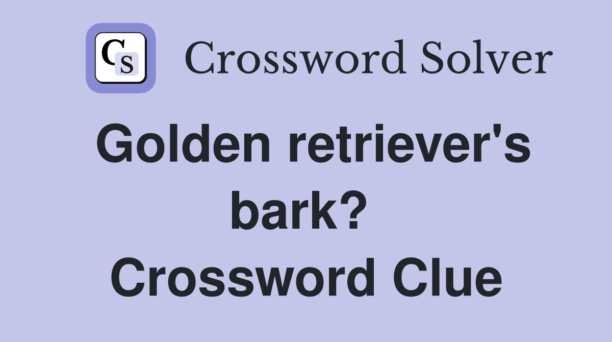 Golden retriever's bark?  Crossword Clue