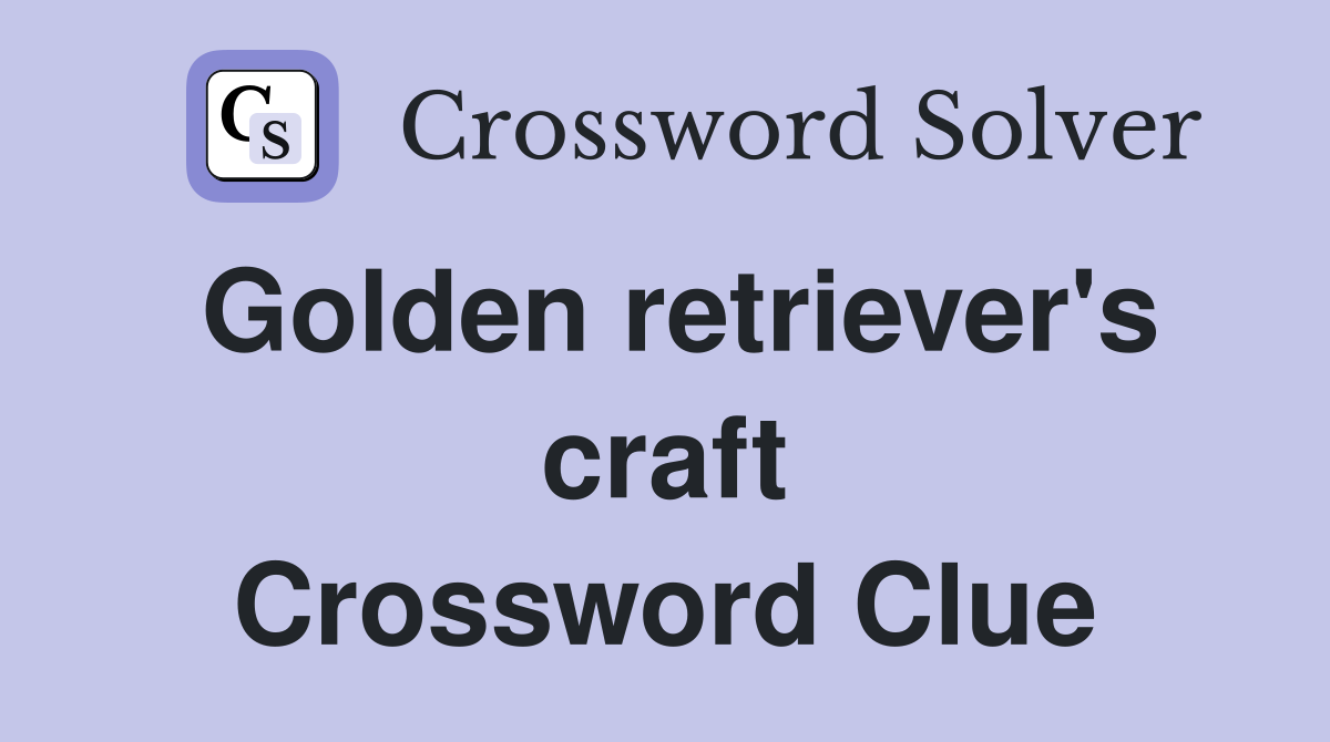 Golden retriever's craft Crossword Clue