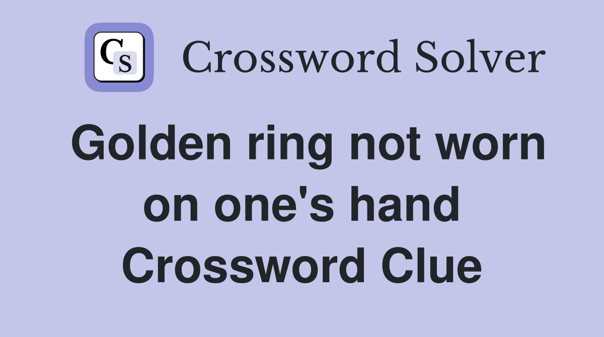 Golden ring not worn on one's hand Crossword Clue
