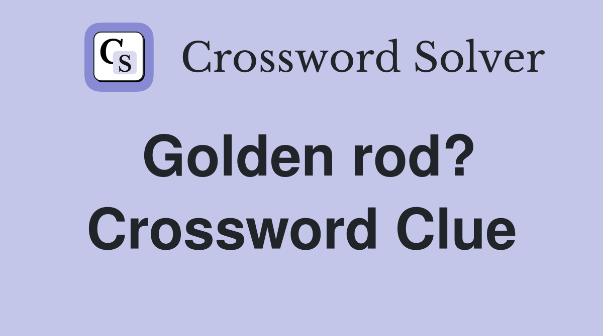 Golden rod? Crossword Clue