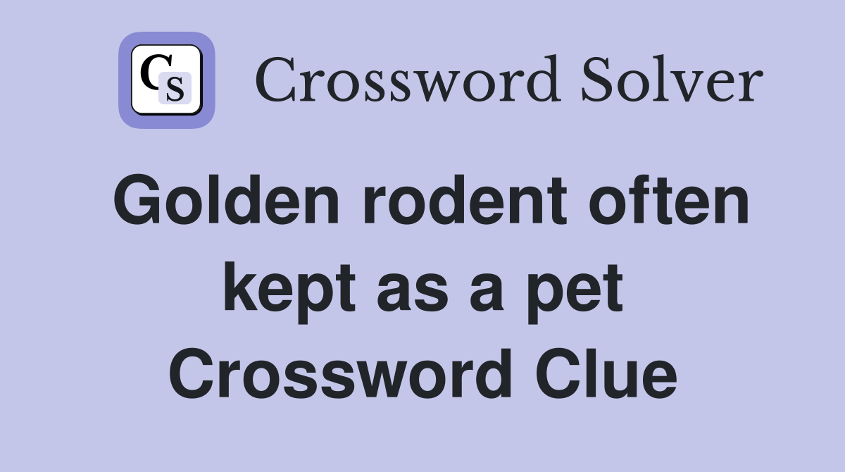 Golden rodent often kept as a pet Crossword Clue