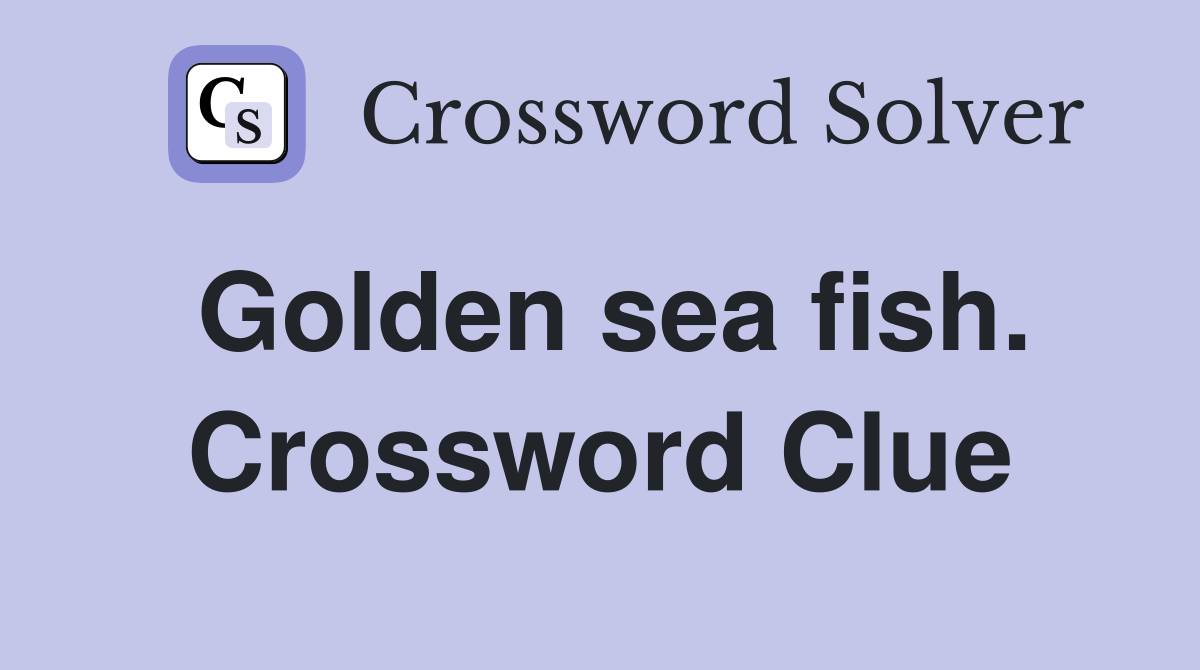 Golden sea fish. Crossword Clue