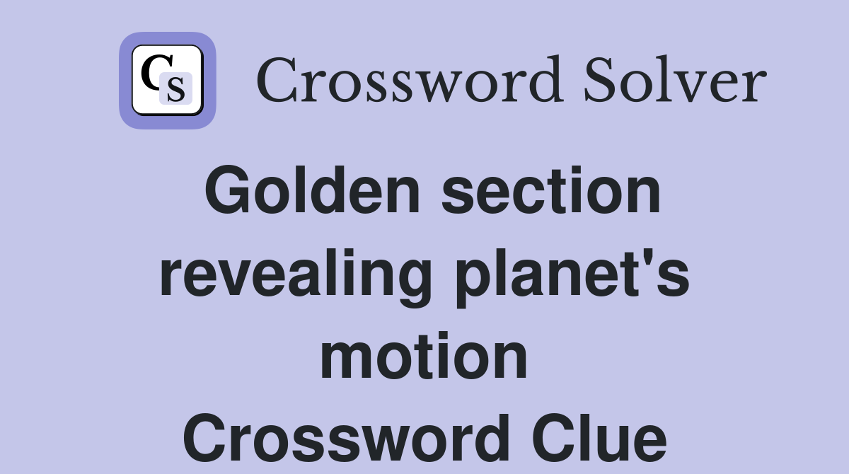 Golden section revealing planet's motion Crossword Clue
