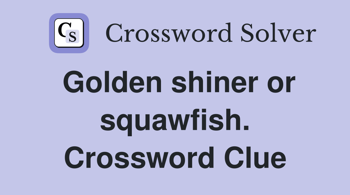 Golden shiner or squawfish. Crossword Clue