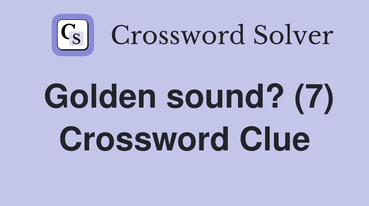 Golden sound? (7) Crossword Clue