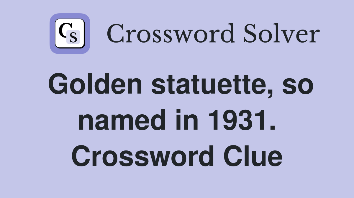 Golden statuette, so named in 1931. Crossword Clue
