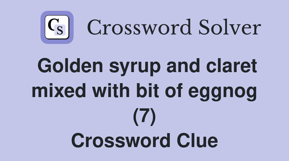 Golden syrup and claret mixed with bit of eggnog (7) Crossword Clue