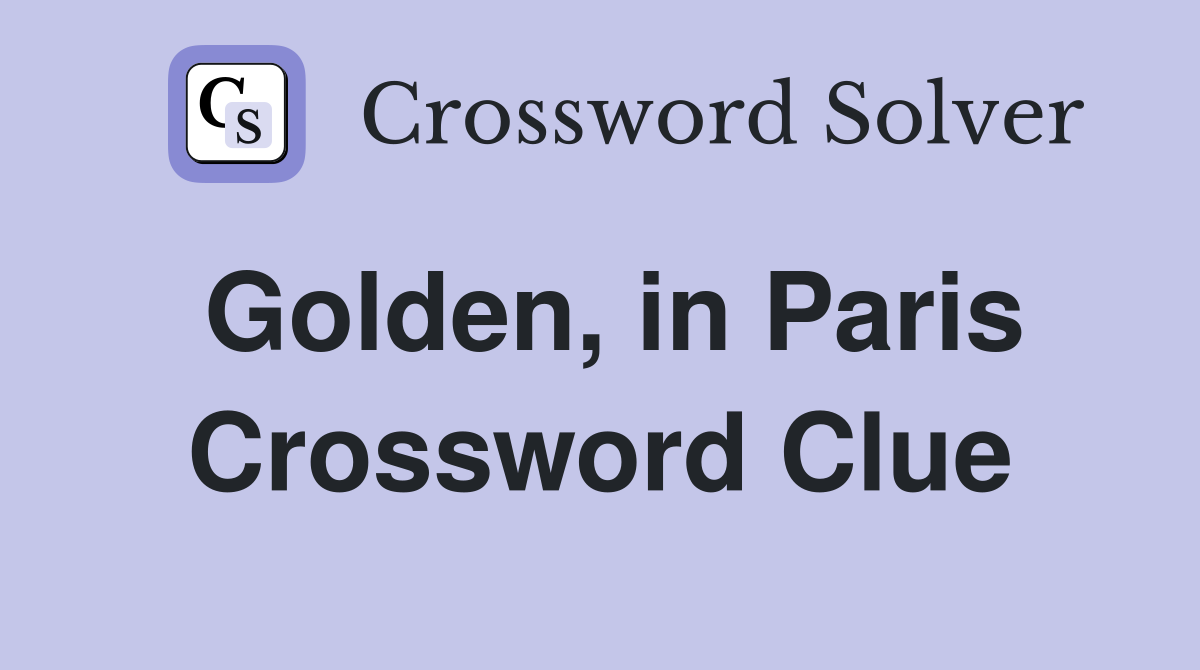 Golden, in Paris Crossword Clue