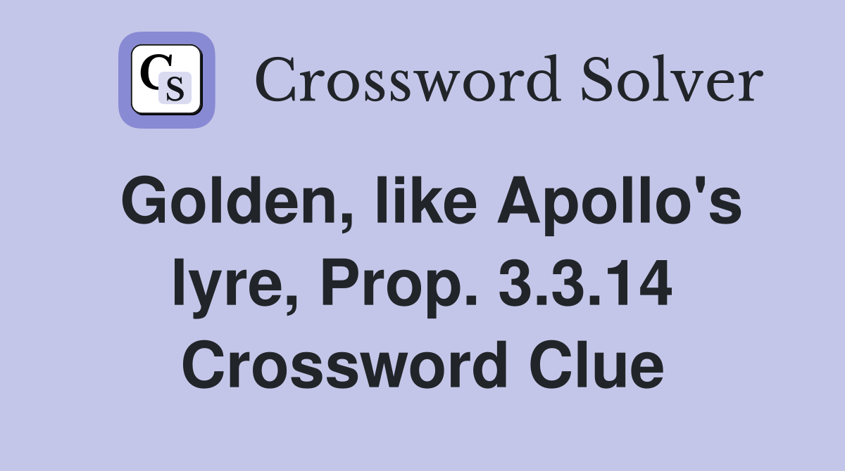 Golden, like Apollo's lyre, Prop. 3.3.14 Crossword Clue