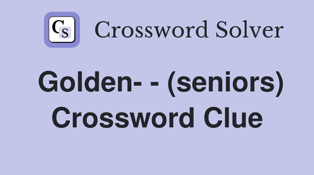 Golden- - (seniors) Crossword Clue