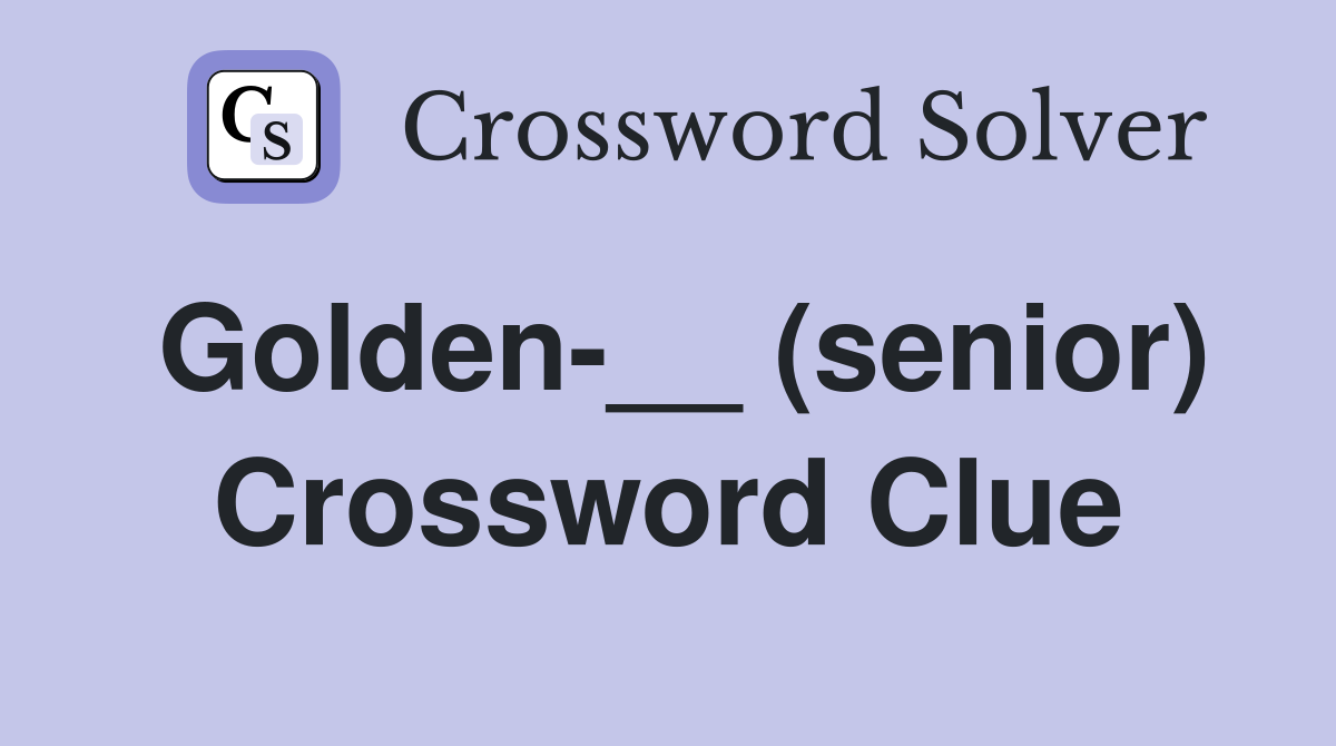 Golden-__ (senior) Crossword Clue