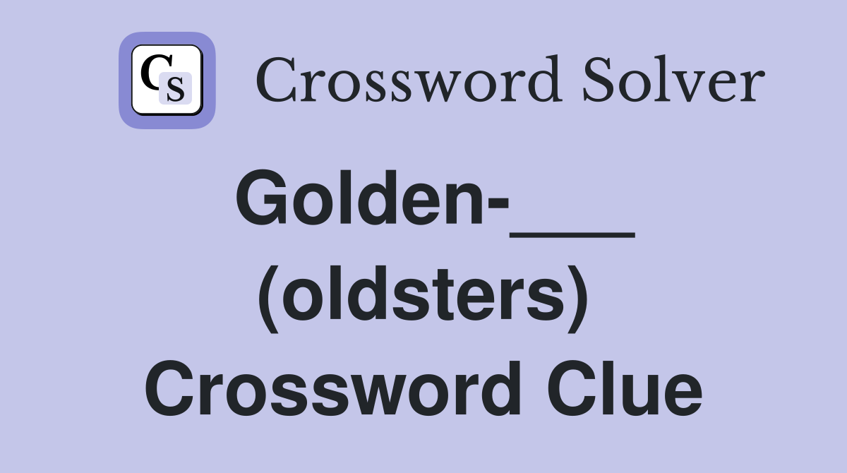Golden-___ (oldsters) Crossword Clue