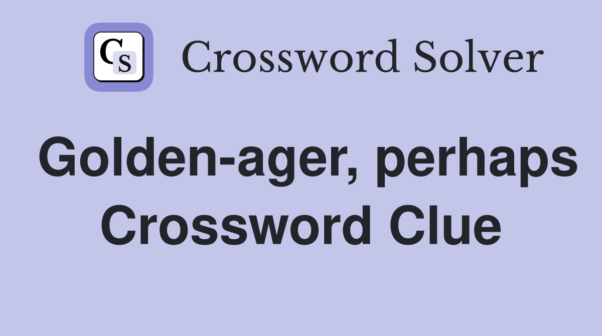 Golden-ager, perhaps Crossword Clue