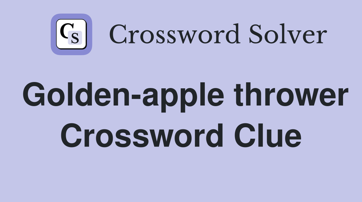 Golden-apple thrower Crossword Clue