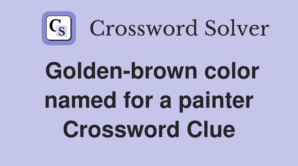 Golden-brown color named for a painter Crossword Clue