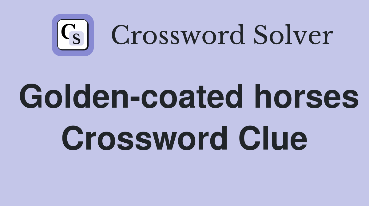 Golden-coated horses Crossword Clue