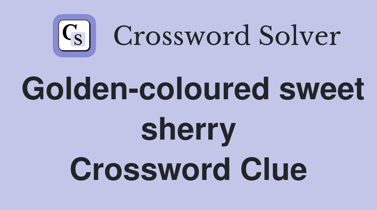 Golden-coloured sweet sherry Crossword Clue