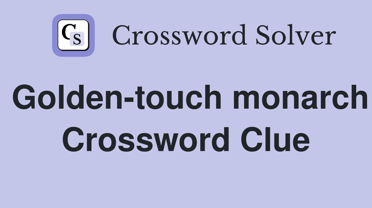 Golden-touch monarch Crossword Clue