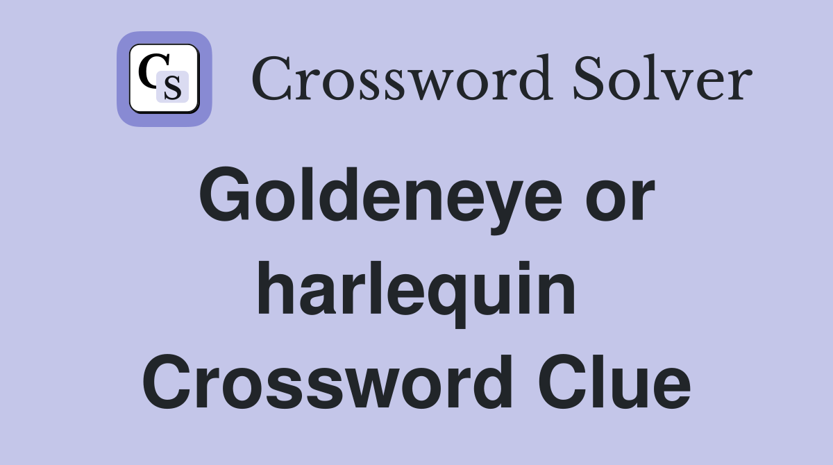 Goldeneye or harlequin Crossword Clue