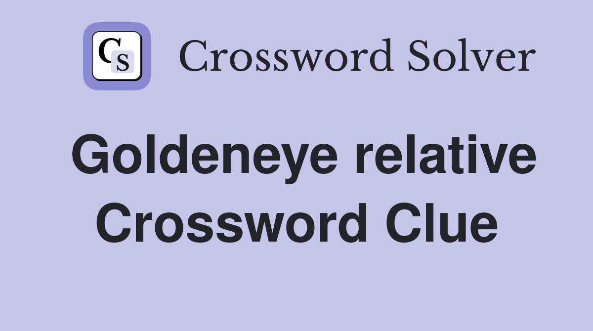 Goldeneye relative Crossword Clue