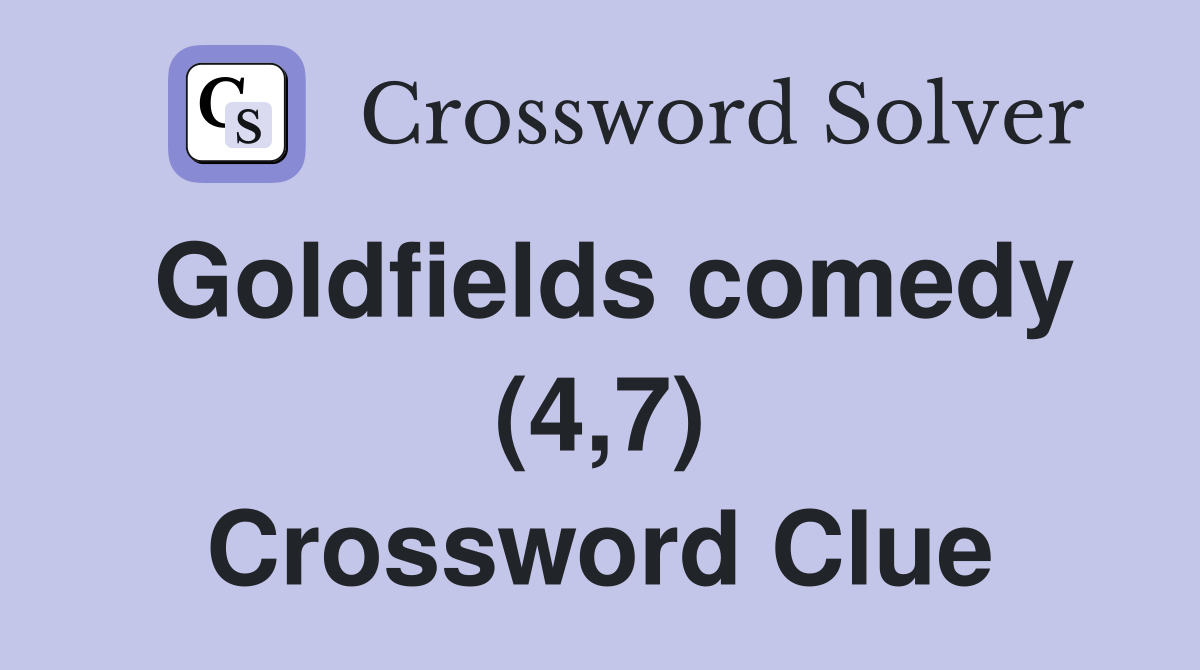 Goldfields comedy (4,7) Crossword Clue