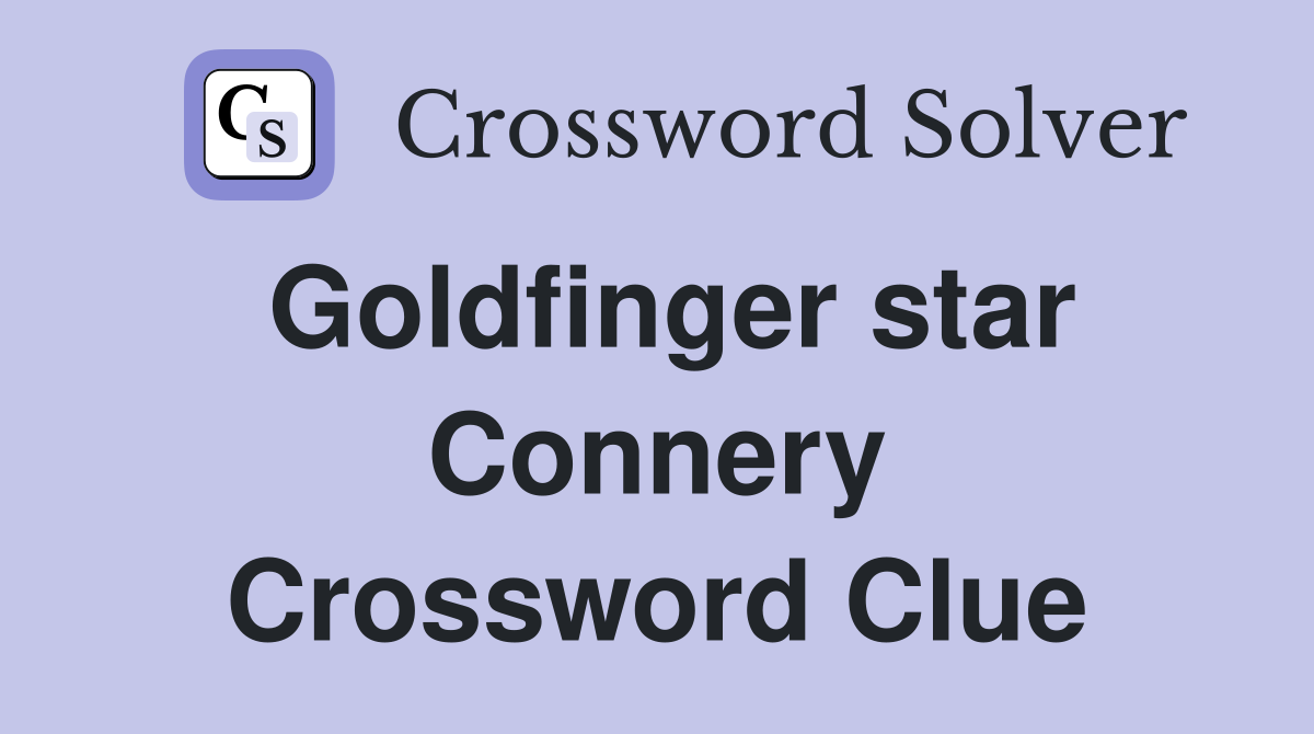 Goldfinger star Connery Crossword Clue