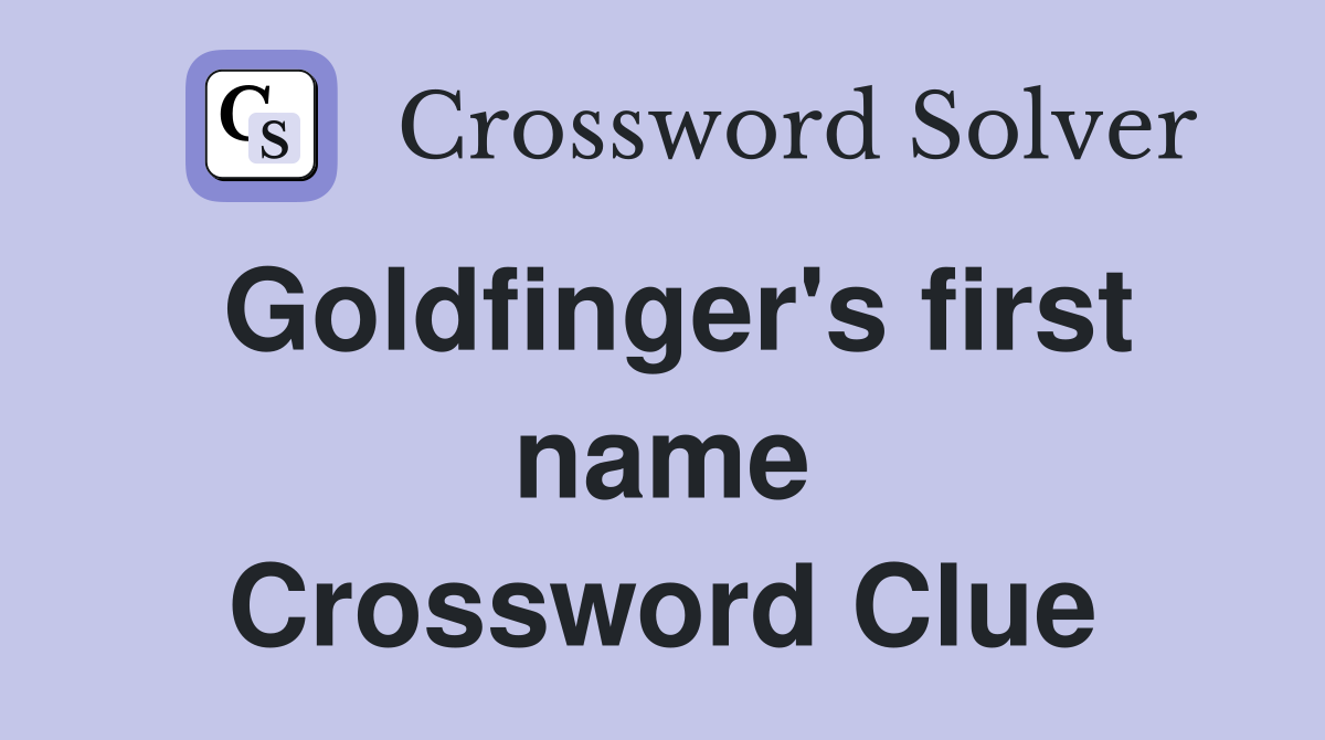 Goldfinger's first name Crossword Clue