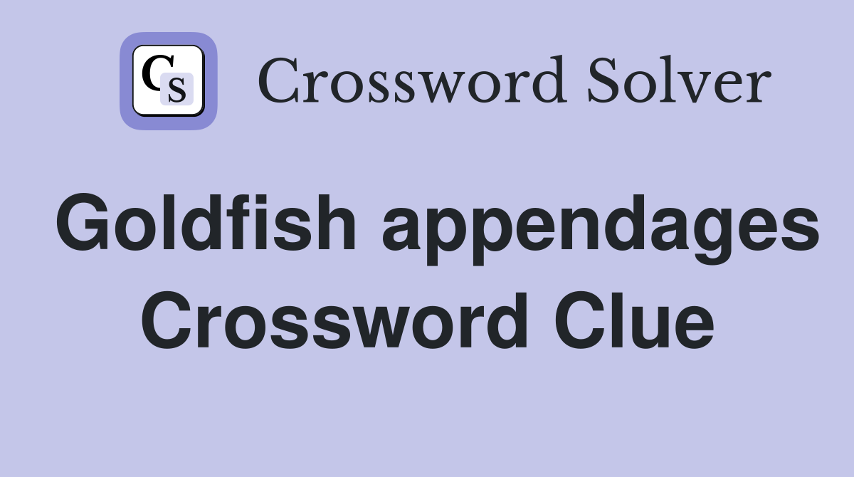 Goldfish appendages Crossword Clue