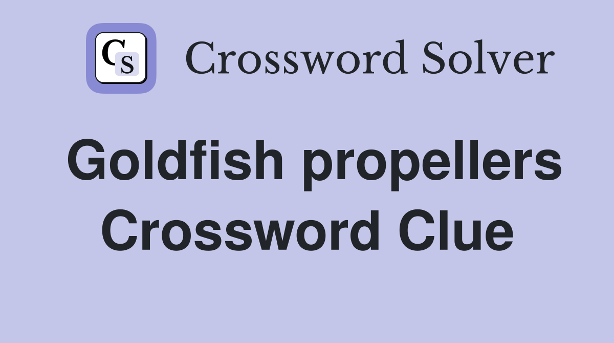 Goldfish propellers Crossword Clue