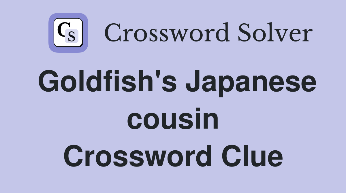 Goldfish's Japanese cousin Crossword Clue
