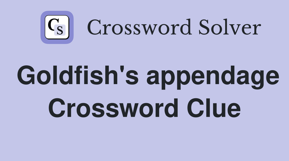 Goldfish's appendage Crossword Clue