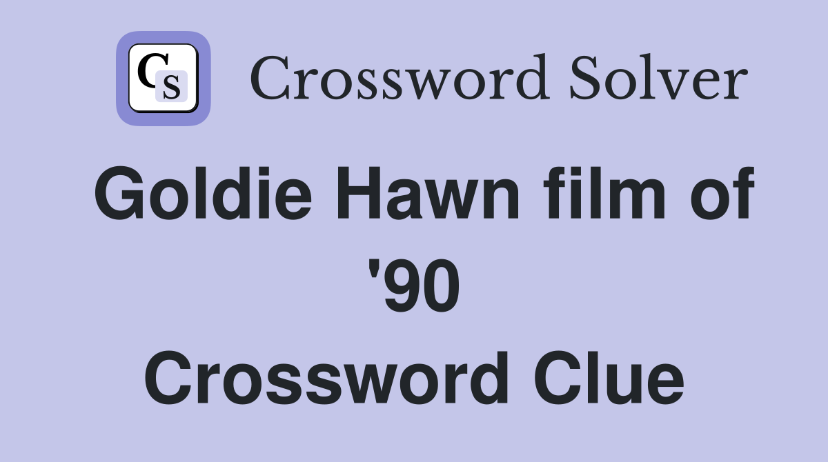 Goldie Hawn film of '90 Crossword Clue