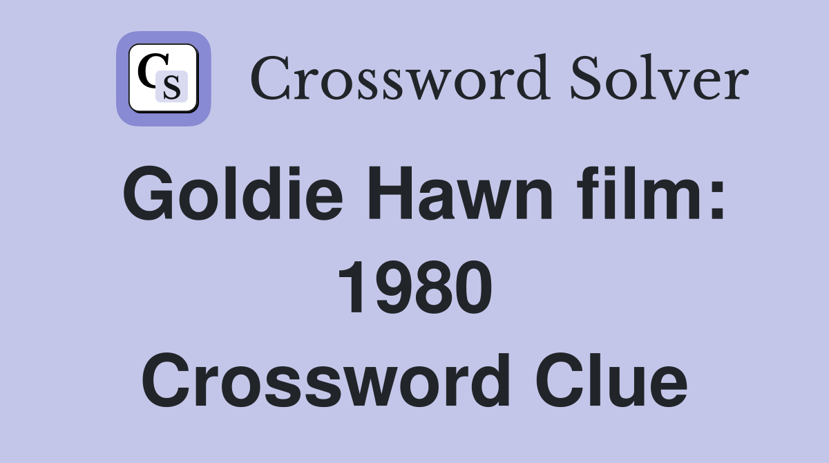 Goldie Hawn film: 1980 Crossword Clue