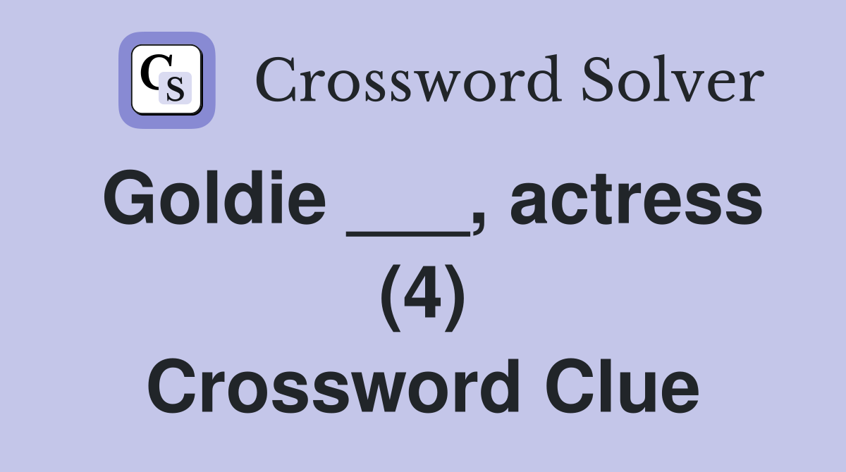 Goldie ___, actress (4) Crossword Clue