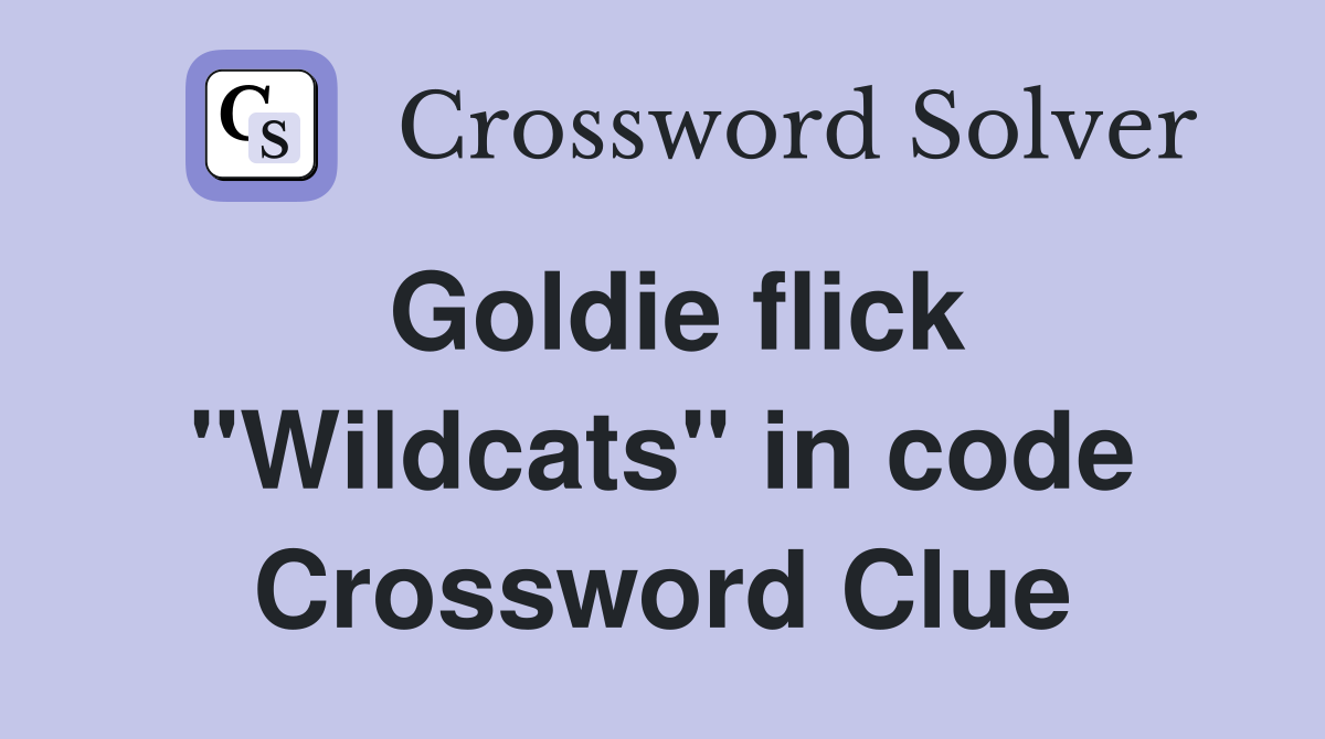 Goldie flick "Wildcats" in code Crossword Clue