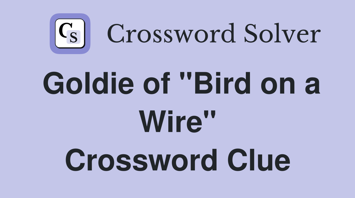 Goldie of "Bird on a Wire" Crossword Clue